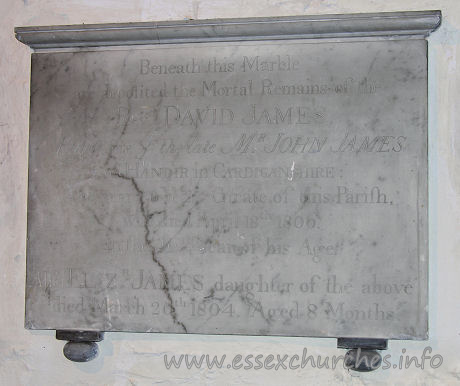 All Saints, Vange Church – Beneath this Marble are deposited the Mortal Remains of the Revd David James Eldest Son of the late Mr John James of Handir in Cardiganshire; and near 20 Years Curate of this Parish, who died April 18th 1806. In the 46th Year of his Age. Also Elizabeth James daughter of the above died March 20th 1804. Aged 8 Months.