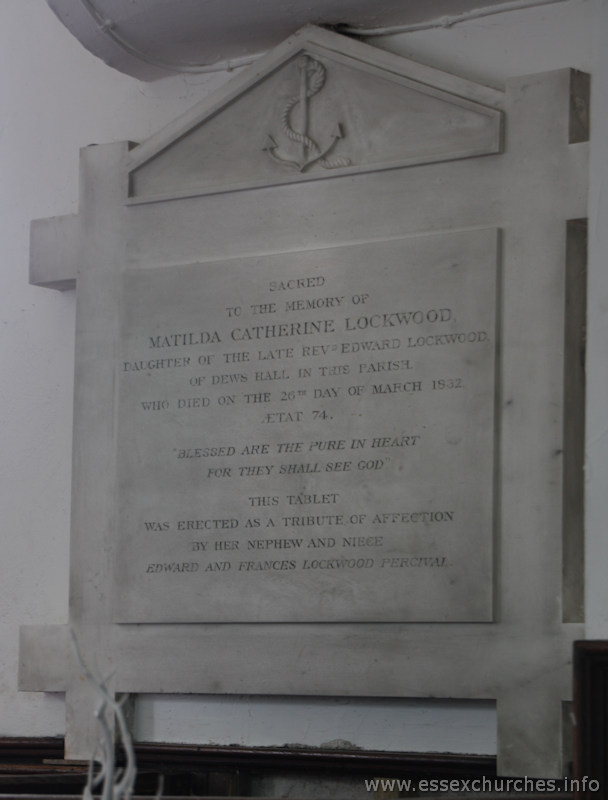 St Mary & All Saints, Lambourne Church – Sacred to the memory of Matilda Catherine Lockwood, daughter of the late Revd Edward Lockwood of Dews Hall in this parish, who died on the 26th day of March 1832, aged 74. "Blessed are the pure in heart for they shall see god." This tablet was erected as a tribute of affection by her nephew and niece Edward and Frances Lockwood Percival.